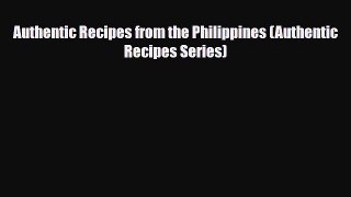 [PDF] Authentic Recipes from the Philippines (Authentic Recipes Series) Read Full Ebook
