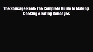 [PDF] The Sausage Book: The Complete Guide to Making Cooking & Eating Sausages Download Online