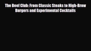 [PDF] The Beef Club: From Classic Steaks to High-Brow Burgers and Experimental Cocktails Read