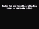 [PDF] The Beef Club: From Classic Steaks to High-Brow Burgers and Experimental Cocktails Read