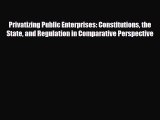 [PDF] Privatizing Public Enterprises: Constitutions the State and Regulation in Comparative