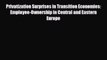 [PDF] Privatization Surprises in Transition Economies: Employee-Ownership in Central and Eastern