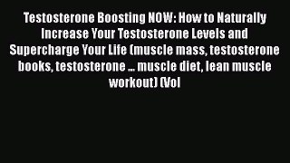 Download Testosterone Boosting NOW: How to Naturally Increase Your Testosterone Levels and