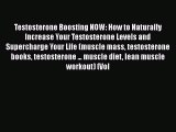Download Testosterone Boosting NOW: How to Naturally Increase Your Testosterone Levels and