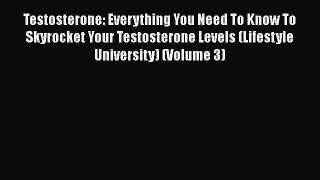 PDF Testosterone: Everything You Need To Know To Skyrocket Your Testosterone Levels (Lifestyle