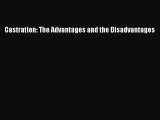 Download Castration: The Advantages and the Disadvantages Free Books