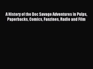 Read A History of the Doc Savage Adventures in Pulps Paperbacks Comics Fanzines Radio and Film