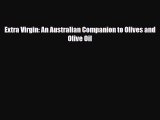 [PDF] Extra Virgin: An Australian Companion to Olives and Olive Oil Read Online