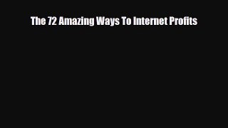 Download The 72 Amazing Ways To Internet Profits Ebook
