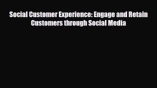 Download Social Customer Experience: Engage and Retain Customers through Social Media Free