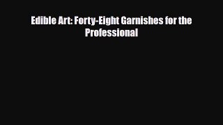 [PDF] Edible Art: Forty-Eight Garnishes for the Professional Download Full Ebook