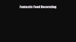 [PDF] Fantastic Food Decorating Read Full Ebook