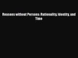 [PDF] Reasons without Persons: Rationality Identity and Time Download Online