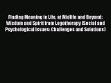 [PDF] Finding Meaning in Life at Midlife and Beyond: Wisdom and Spirit from Logotherapy (Social