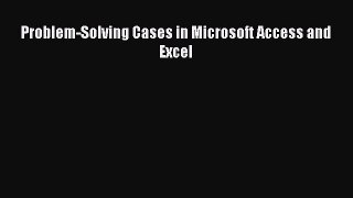 Download Problem-Solving Cases in Microsoft Access and Excel PDF Free