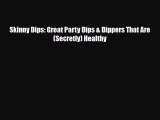 [PDF] Skinny Dips: Great Party Dips & Dippers That Are (Secretly) Healthy Read Online