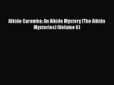 [PDF] Aikido Carumba: An Aikido Mystery (The Aikido Mysteries) (Volume 6) [Read] Full Ebook