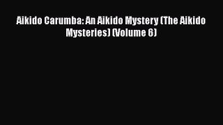 [PDF] Aikido Carumba: An Aikido Mystery (The Aikido Mysteries) (Volume 6) [Read] Full Ebook