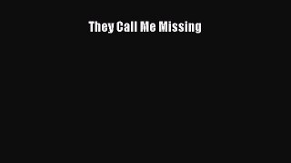 [PDF] They Call Me Missing [Read] Full Ebook