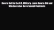 PDF How to Sell to the U.S. Military: Learn How to Bid and Win Lucrative Government Contracts