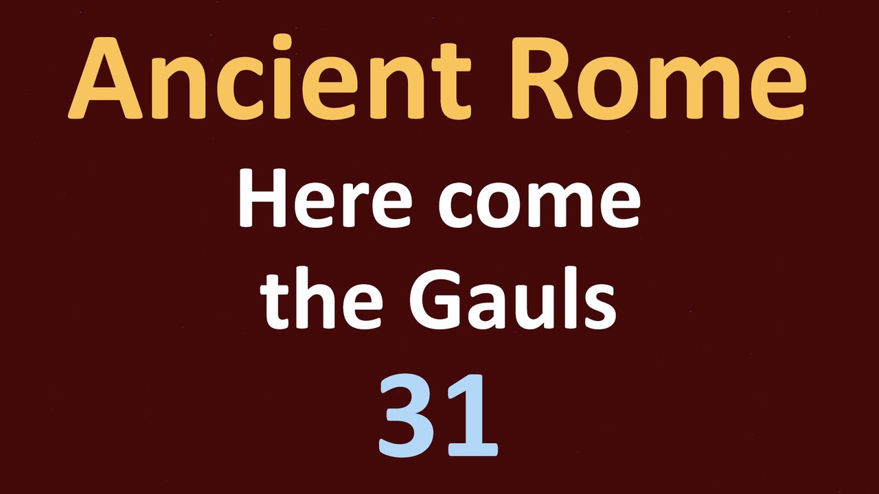 Ancient Rome History - Here come the Gauls - 31