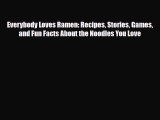 [PDF] Everybody Loves Ramen: Recipes Stories Games and Fun Facts About the Noodles You Love