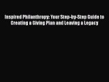 Read Inspired Philanthropy: Your Step-by-Step Guide to Creating a Giving Plan and Leaving a