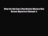 [PDF] What the Owl Saw: A Rex Nickels Mystery (Rex Nickels Mysteries) (Volume 1) [Read] Online