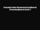 [PDF] Yesterday's News [Paranormal Cozy Mystery] (Yesterday Mysteries Book 1) [Download] Full