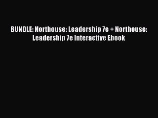Download BUNDLE: Northouse: Leadership 7e + Northouse: Leadership 7e Interactive Ebook Free