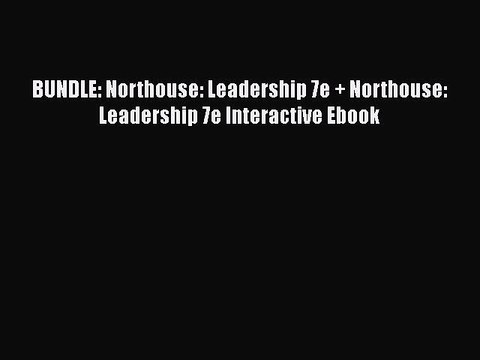 Download BUNDLE: Northouse: Leadership 7e + Northouse: Leadership 7e Interactive Ebook Free