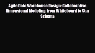 PDF Agile Data Warehouse Design: Collaborative Dimensional Modeling from Whiteboard to Star