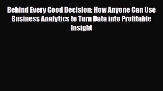 PDF Behind Every Good Decision: How Anyone Can Use Business Analytics to Turn Data into Profitable