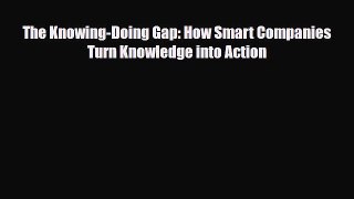 PDF The Knowing-Doing Gap: How Smart Companies Turn Knowledge into Action PDF Book Free