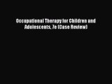 Download Occupational Therapy for Children and Adolescents 7e (Case Review) Ebook Online