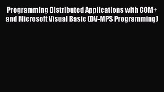 Read Programming Distributed Applications with COM+ and Microsoft Visual Basic (DV-MPS Programming)