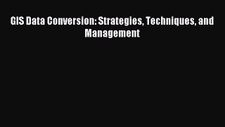 Read GIS Data Conversion: Strategies Techniques and Management Ebook Free