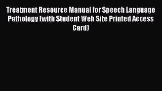 Read Treatment Resource Manual for Speech Language Pathology (with Student Web Site Printed