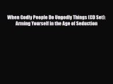 Download When Godly People Do Ungodly Things (CD Set): Arming Yourself in the Age of Seduction