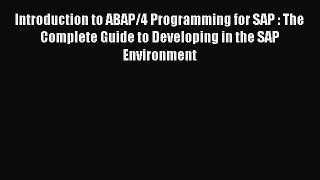 Read Introduction to ABAP/4 Programming for SAP : The Complete Guide to Developing in the SAP