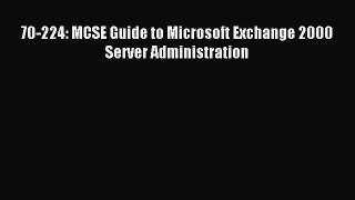 Download 70-224: MCSE Guide to Microsoft Exchange 2000 Server Administration PDF Free