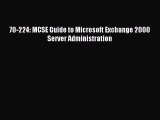 Download 70-224: MCSE Guide to Microsoft Exchange 2000 Server Administration PDF Free