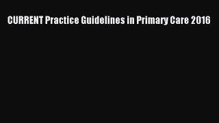 Read CURRENT Practice Guidelines in Primary Care 2016 Ebook Free