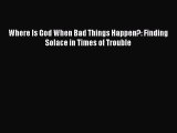 Download Where Is God When Bad Things Happen?: Finding Solace in Times of Trouble PDF Book