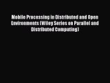 Read Mobile Processing in Distributed and Open Environments (Wiley Series on Parallel and Distributed