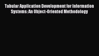 Read Tabular Application Development for Information Systems: An Object-Oriented Methodology