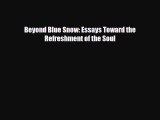 Download Beyond Blue Snow: Essays Toward the Refreshment of the Soul Read Online