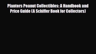 PDF Planters Peanut Collectibles: A Handbook and Price Guide (A Schiffer Book for Collectors)