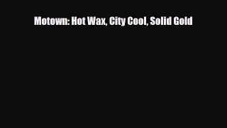 PDF Motown: Hot Wax City Cool Solid Gold Read Online