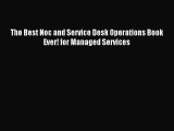 Read The Best Noc and Service Desk Operations Book Ever! for Managed Services Ebook Free